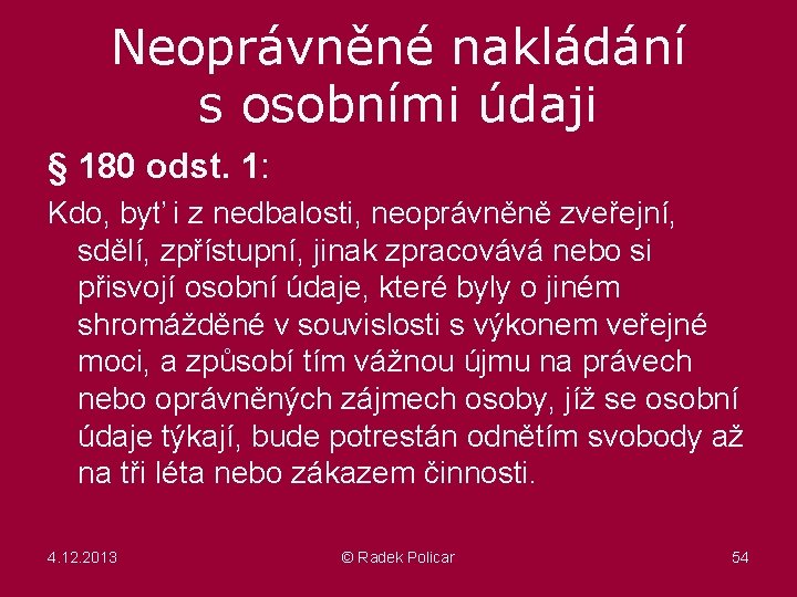 Neoprávněné nakládání s osobními údaji § 180 odst. 1: Kdo, byť i z nedbalosti,