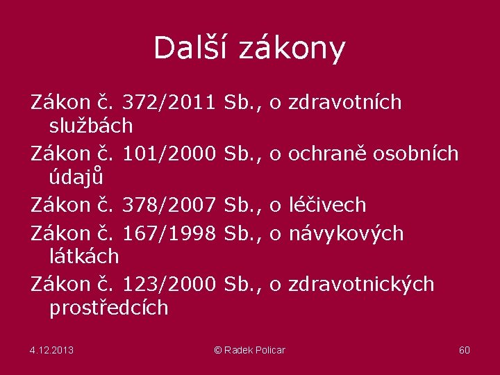 Další zákony Zákon č. 372/2011 službách Zákon č. 101/2000 údajů Zákon č. 378/2007 Zákon