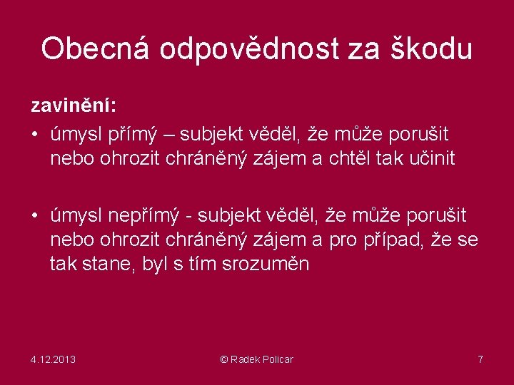 Obecná odpovědnost za škodu zavinění: • úmysl přímý – subjekt věděl, že může porušit