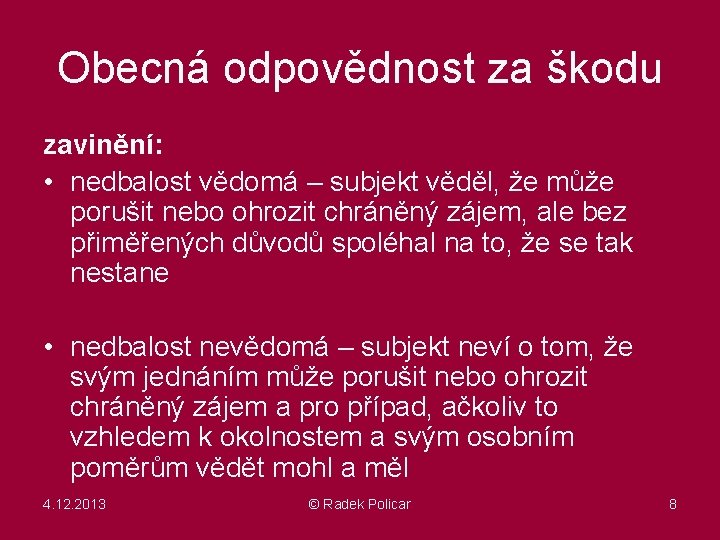 Obecná odpovědnost za škodu zavinění: • nedbalost vědomá – subjekt věděl, že může porušit