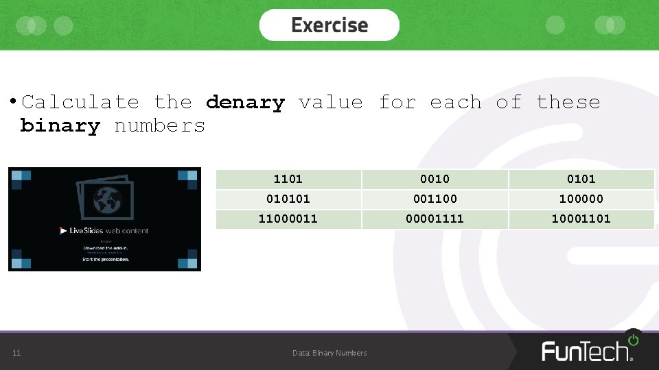 • Calculate the denary value for each of these binary numbers 11 1101 • Calculate the denary value for each of these binary numbers 11 1101