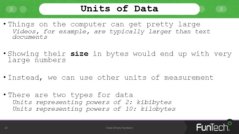 Units of Data • Things on the computer can get pretty large Videos, for Units of Data • Things on the computer can get pretty large Videos, for