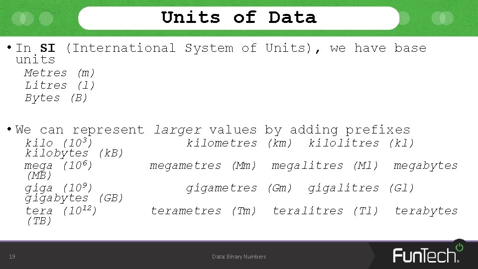 Units of Data • In SI (International System of Units), we have base units Units of Data • In SI (International System of Units), we have base units