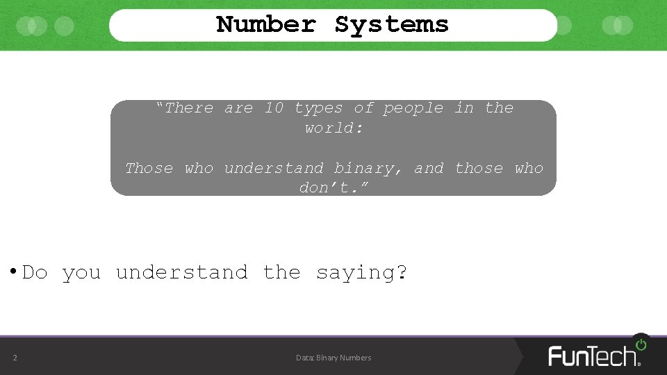 Number Systems “There are 10 types of people in the world: Those who understand Number Systems “There are 10 types of people in the world: Those who understand