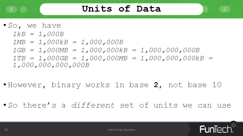 Units of Data • So, we have 1 k. B = 1, 000 B Units of Data • So, we have 1 k. B = 1, 000 B