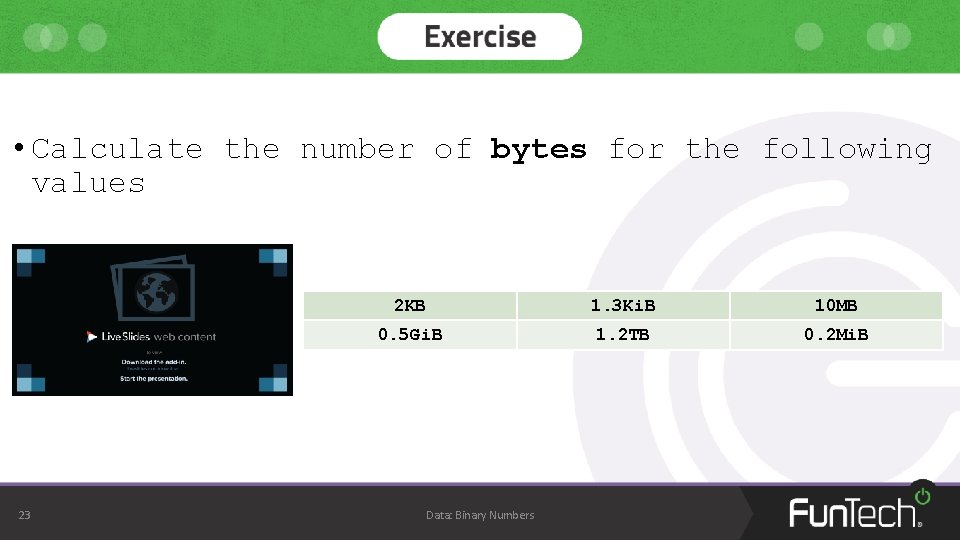 • Calculate the number of bytes for the following values 23 2 KB • Calculate the number of bytes for the following values 23 2 KB