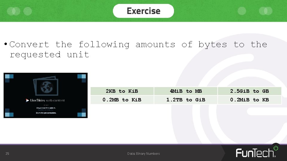 • Convert the following amounts of bytes to the requested unit 25 2 • Convert the following amounts of bytes to the requested unit 25 2