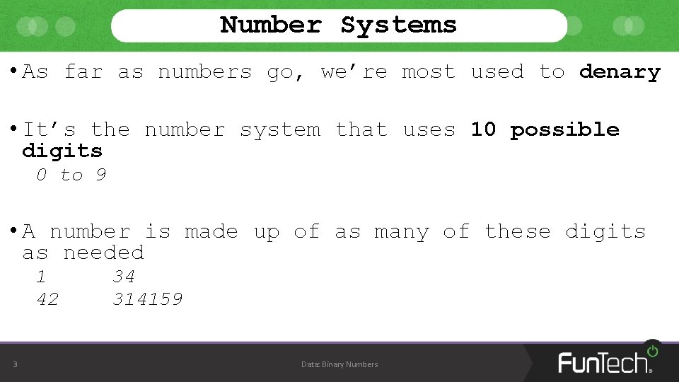 Number Systems • As far as numbers go, we’re most used to denary • Number Systems • As far as numbers go, we’re most used to denary •