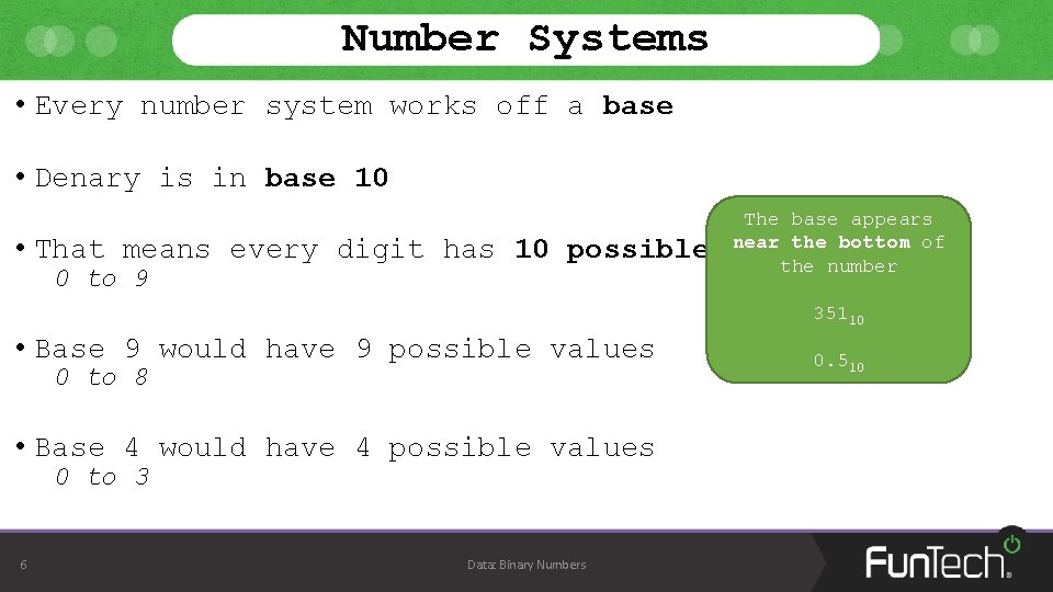 Number Systems • Every number system works off a base • Denary is in Number Systems • Every number system works off a base • Denary is in