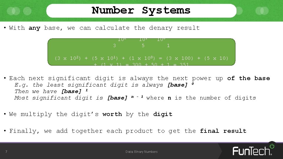 Number Systems • With any base, we can calculate the denary result 102 3 Number Systems • With any base, we can calculate the denary result 102 3