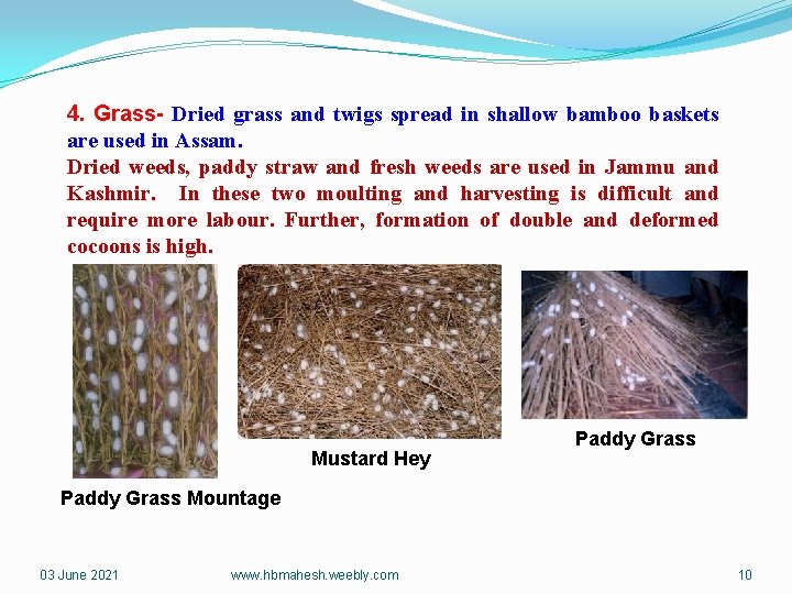4. Grass- Dried grass and twigs spread in shallow bamboo baskets are used in