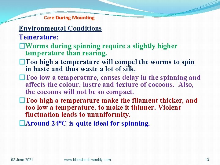 Care During Mounting Environmental Conditions Temerature: �Worms during spinning require a slightly higher temperature