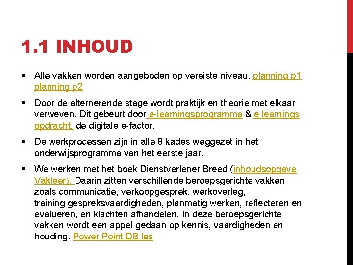 1. 1 INHOUD § Alle vakken worden aangeboden op vereiste niveau. planning p 1