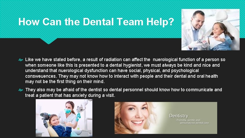 How Can the Dental Team Help? Like we have stated before, a result of
