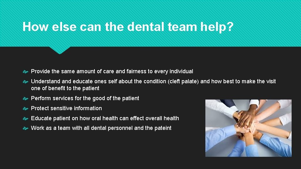 How else can the dental team help? Provide the same amount of care and