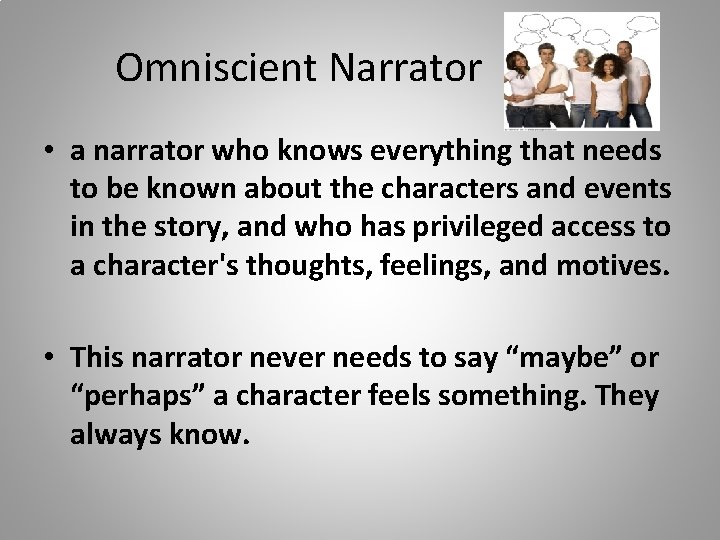 Omniscient Narrator • a narrator who knows everything that needs to be known about