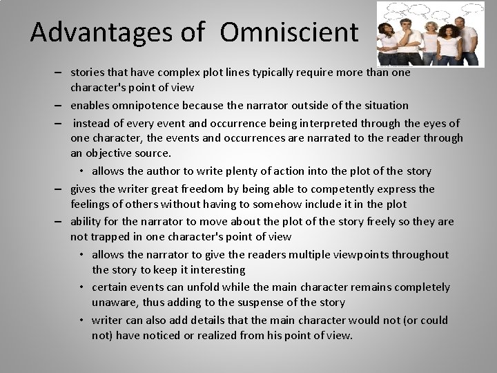 Advantages of Omniscient – stories that have complex plot lines typically require more than