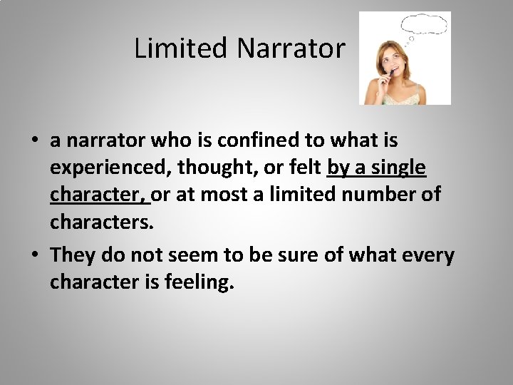 Limited Narrator • a narrator who is confined to what is experienced, thought, or