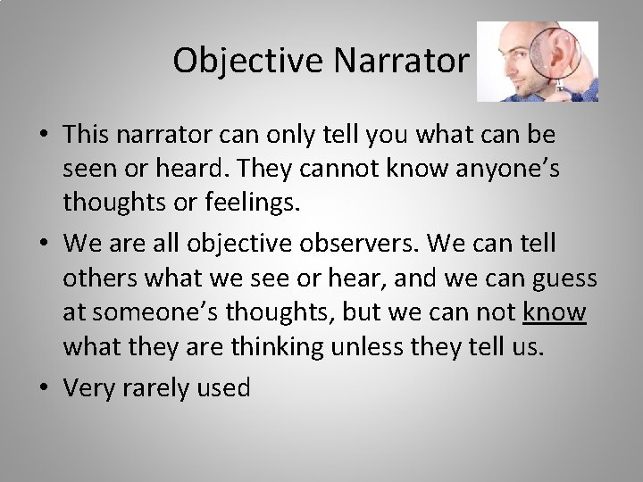 Objective Narrator • This narrator can only tell you what can be seen or