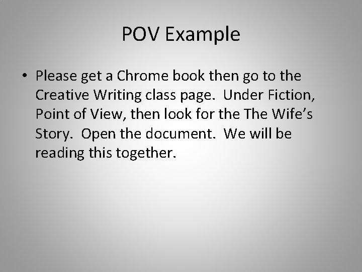 POV Example • Please get a Chrome book then go to the Creative Writing