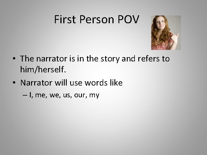 First Person POV • The narrator is in the story and refers to him/herself.