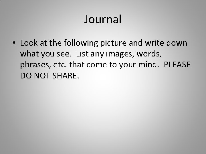 Journal • Look at the following picture and write down what you see. List