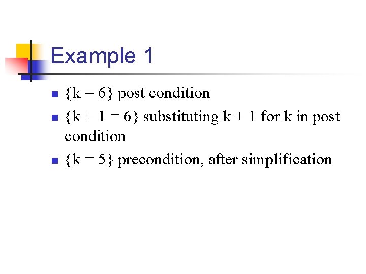 Example 1 n n n {k = 6} post condition {k + 1 = Example 1 n n n {k = 6} post condition {k + 1 =