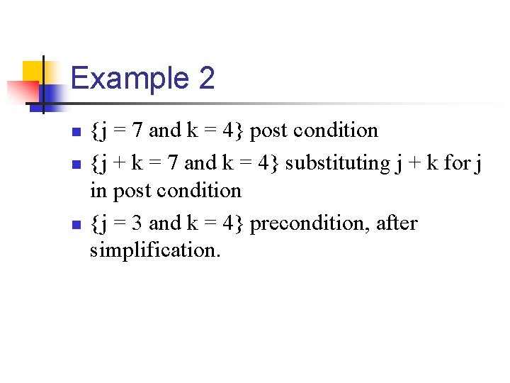 Example 2 n n n {j = 7 and k = 4} post condition Example 2 n n n {j = 7 and k = 4} post condition