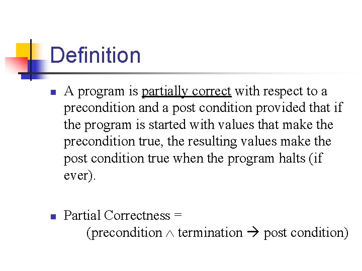 Definition n n A program is partially correct with respect to a precondition and Definition n n A program is partially correct with respect to a precondition and