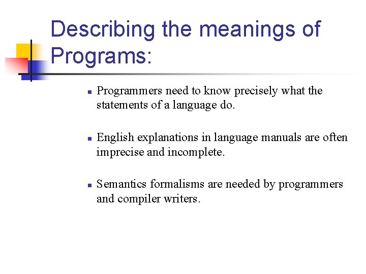 Describing the meanings of Programs: n n n Programmers need to know precisely what Describing the meanings of Programs: n n n Programmers need to know precisely what