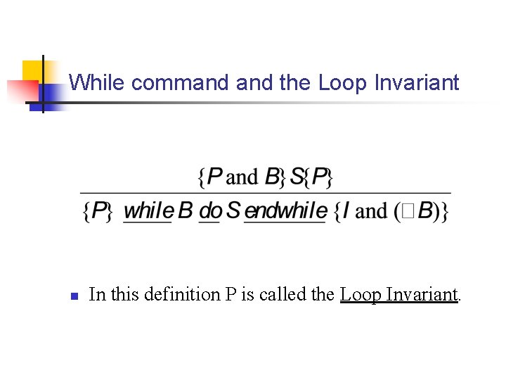 While command the Loop Invariant n In this definition P is called the Loop While command the Loop Invariant n In this definition P is called the Loop