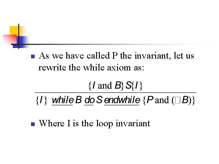 n n As we have called P the invariant, let us rewrite the while n n As we have called P the invariant, let us rewrite the while