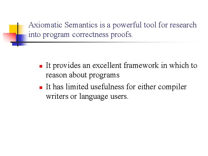 Axiomatic Semantics is a powerful tool for research into program correctness proofs. n n Axiomatic Semantics is a powerful tool for research into program correctness proofs. n n