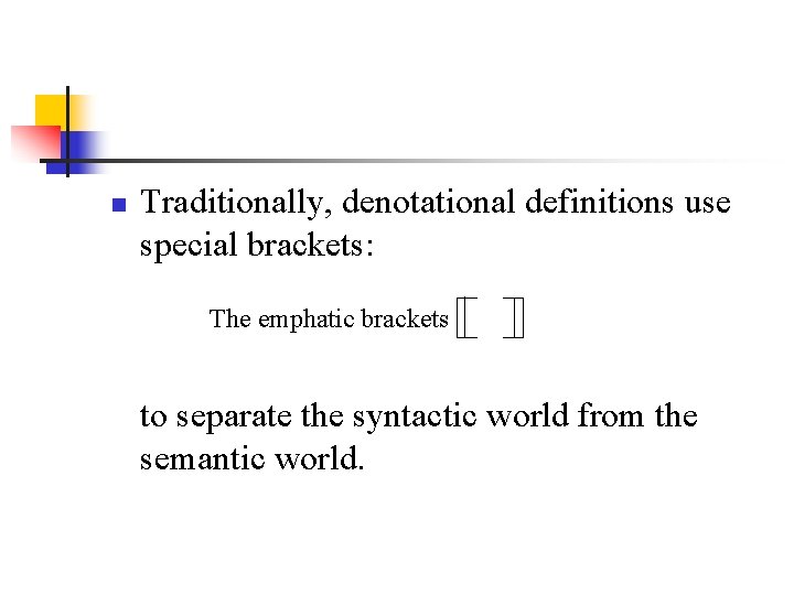 n Traditionally, denotational definitions use special brackets: The emphatic brackets to separate the syntactic n Traditionally, denotational definitions use special brackets: The emphatic brackets to separate the syntactic