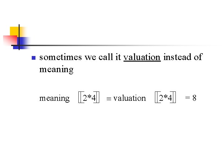 n sometimes we call it valuation instead of meaning 2*4 valuation 2*4 =8 n sometimes we call it valuation instead of meaning 2*4 valuation 2*4 =8