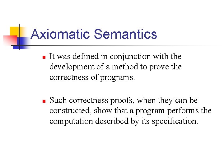 Axiomatic Semantics n n It was defined in conjunction with the development of a Axiomatic Semantics n n It was defined in conjunction with the development of a