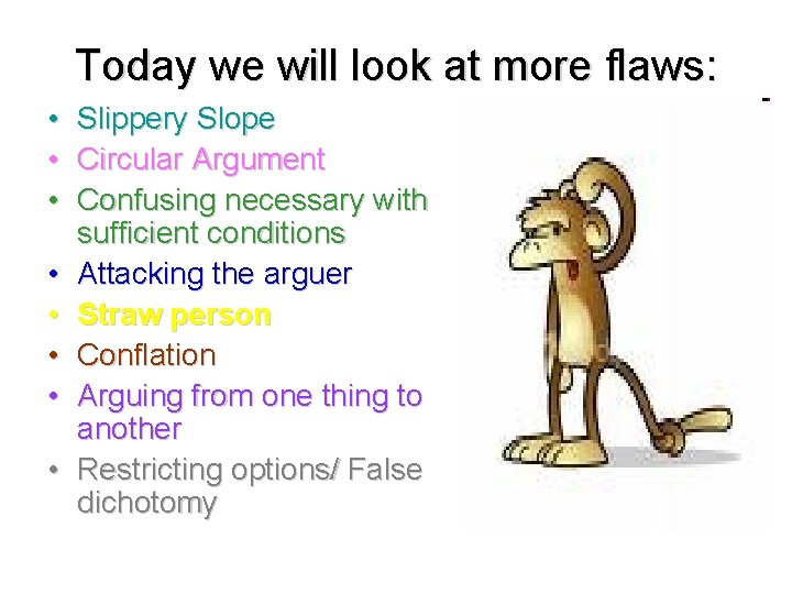Today we will look at more flaws: • Slippery Slope • Circular Argument •