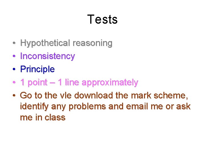 Tests • • • Hypothetical reasoning Inconsistency Principle 1 point – 1 line approximately