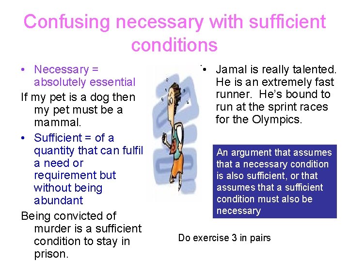 Confusing necessary with sufficient conditions • Necessary = absolutely essential If my pet is