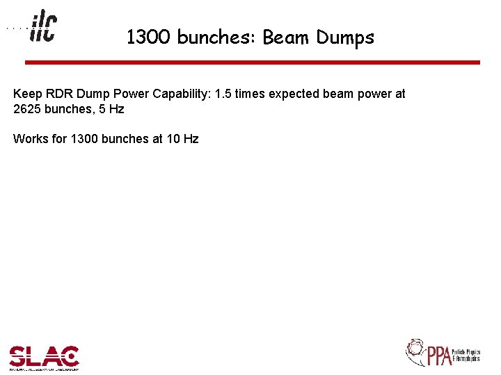 1300 bunches: Beam Dumps Keep RDR Dump Power Capability: 1. 5 times expected beam