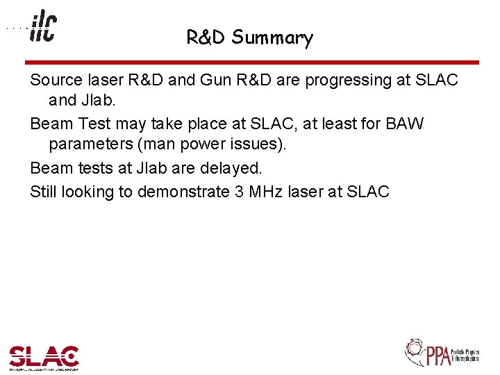 R&D Summary Source laser R&D and Gun R&D are progressing at SLAC and Jlab.
