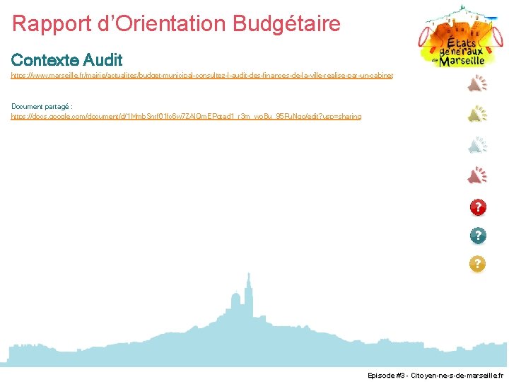 Rapport d’Orientation Budgétaire Contexte Audit https: //www. marseille. fr/mairie/actualites/budget-municipal-consultez-l-audit-des-finances-de-la-ville-realise-par-un-cabinet Document partagé : https: //docs.