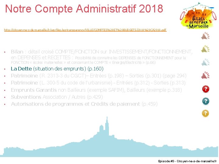 Notre Compte Administratif 2018 http: //citoyen-ne-s-de-marseille. fr/wp-files/eg-transparency/VILLE/COMPTES%20 ET%20 BUDGETS/2018%20 CA 2018. pdf • Bilan