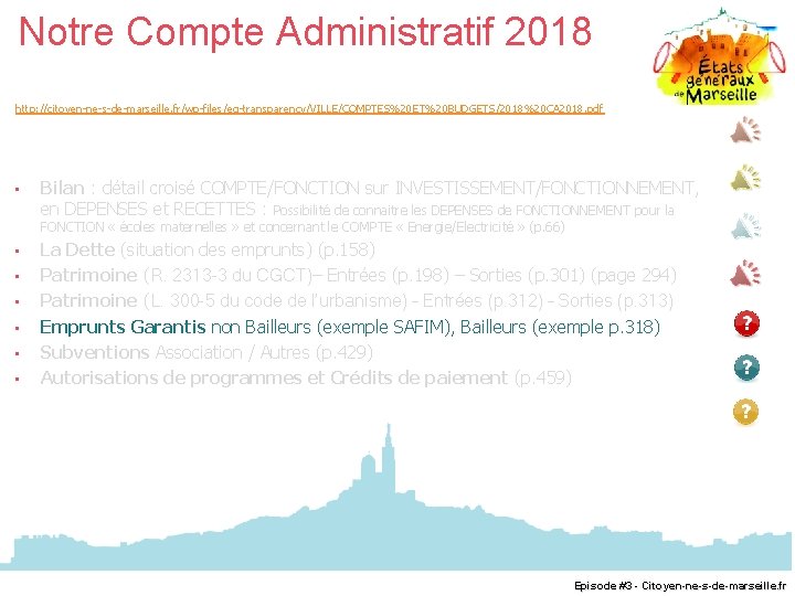 Notre Compte Administratif 2018 http: //citoyen-ne-s-de-marseille. fr/wp-files/eg-transparency/VILLE/COMPTES%20 ET%20 BUDGETS/2018%20 CA 2018. pdf • Bilan