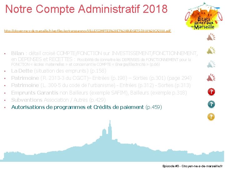 Notre Compte Administratif 2018 http: //citoyen-ne-s-de-marseille. fr/wp-files/eg-transparency/VILLE/COMPTES%20 ET%20 BUDGETS/2018%20 CA 2018. pdf • Bilan