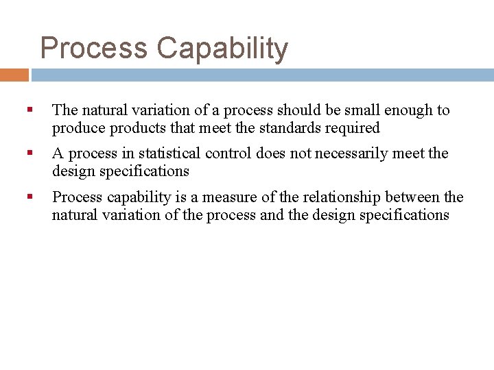 Process Capability § The natural variation of a process should be small enough to Process Capability § The natural variation of a process should be small enough to