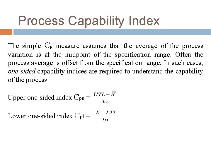 Process Capability Index The simple Cp measure assumes that the average of the process Process Capability Index The simple Cp measure assumes that the average of the process