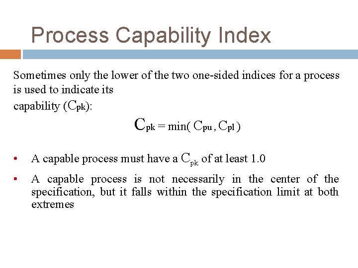 Process Capability Index Sometimes only the lower of the two one-sided indices for a Process Capability Index Sometimes only the lower of the two one-sided indices for a