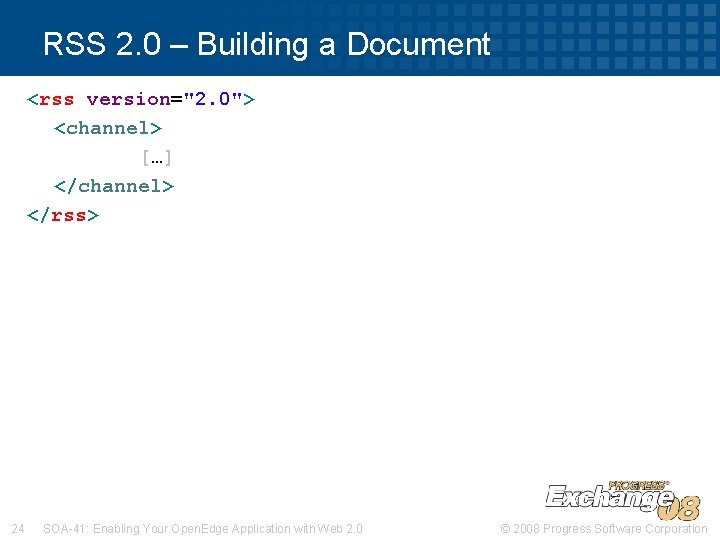 RSS 2. 0 – Building a Document <rss version="2. 0"> <channel> […] </channel> </rss>