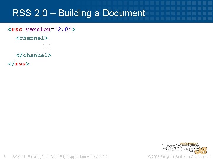 RSS 2. 0 – Building a Document <rss version="2. 0"> <channel> […] </channel> </rss>
